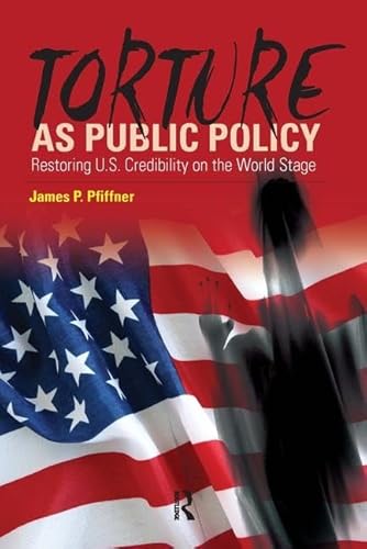 Beispielbild fr Torture As Public Policy: Restoring U.S. Credibility on the World Stage zum Verkauf von Wonder Book