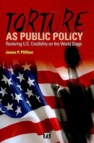 Stock image for Torture As Public Policy: Restoring U.S. Credibility on the World Stage for sale by Wonder Book