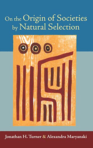 On the Origin of Societies by Natural Selection (Studies in Comparative Social Science) (9781594515163) by Turner, Jonathan H.; Maryanski, Alexandra