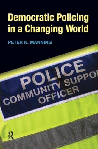 Democratic Policing in a Changing World - Manning, Peter K.