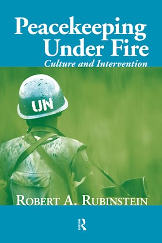 Peacekeeping Under Fire: Culture and Intervention - Rubinstein, Robert A.