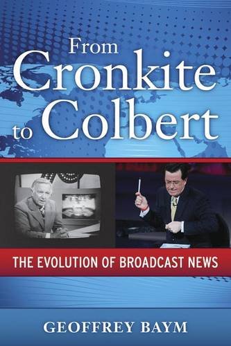 Stock image for From Cronkite to Colbert: The Evolution of Broadcast News (Media and Power) for sale by SecondSale