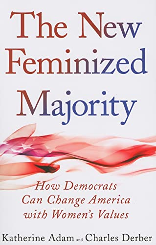 9781594515682: The New Feminized Majority: How Democrats Can Change America with Women's Values