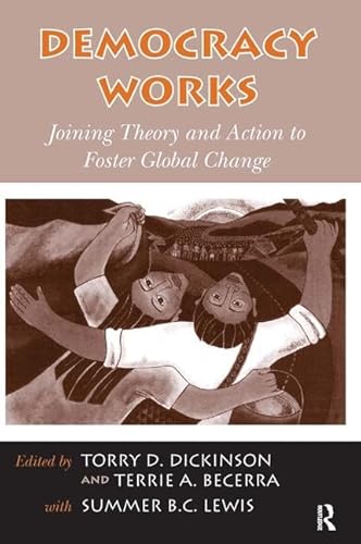 Imagen de archivo de Democracy Works: Joining Theory and Action to Foster Global Change a la venta por ThriftBooks-Atlanta