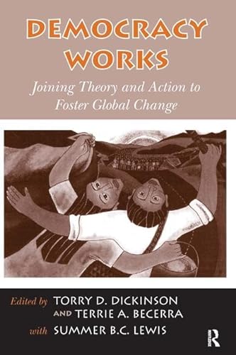 Stock image for Democracy Works: Joining Theory and Action to Foster Global Change for sale by ThriftBooks-Atlanta