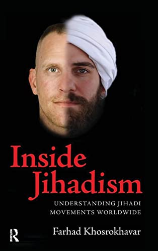 Inside Jihadism: Understanding Jihadi Movements Worldwide (Yale Cultural Sociology Series) (9781594516153) by Khosrokhavar, Farhad