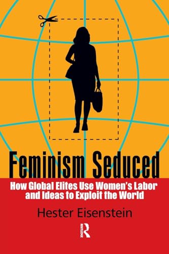 Imagen de archivo de Feminism Seduced: How Global Elites Use Women's Labor and Ideas to Exploit the World a la venta por HPB-Red