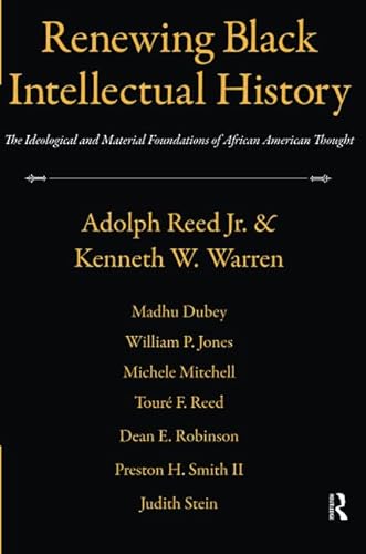 Renewing Black Intellectual History: The Ideological and Material Foundations of African American Thought (9781594516665) by Reed, Adolph; Warren, Kenneth W.