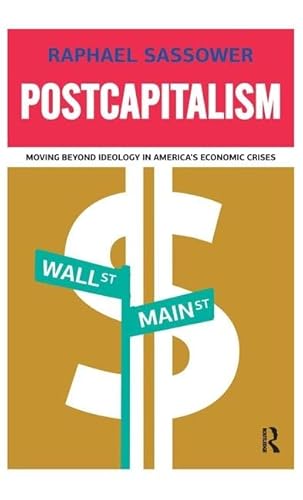 Imagen de archivo de Postcapitalism: Moving Beyond Ideology in America's Economic Crisis a la venta por Phatpocket Limited