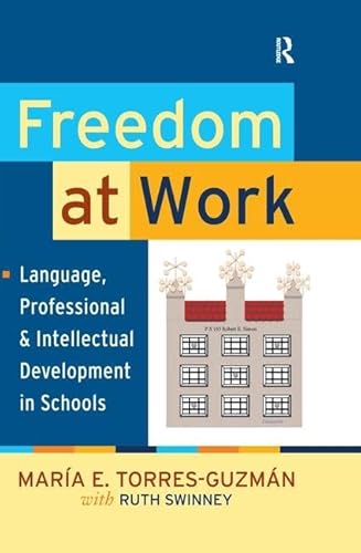 9781594516993: Freedom at Work: Language, Professional, and Intellectual Development in Schools (Series in Critical Narrative)