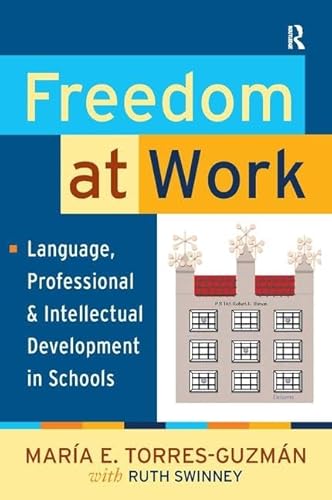 9781594517006: Freedom at Work: Language, Professional, and Intellectual Development in Schools (Series in Critical Narrative)