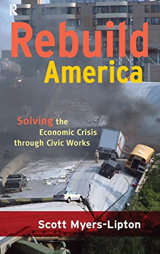 Stock image for Rebuild America: Solving the Economic Crisis Through Civic Works for sale by Lucky's Textbooks
