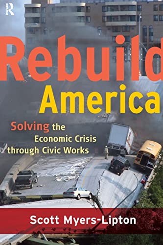 Stock image for Rebuild America : Solving the Economic Crisis Through Civic Works for sale by Better World Books