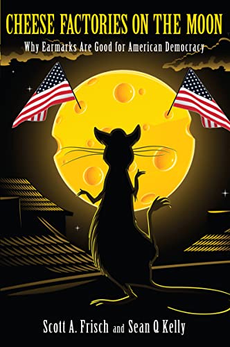 9781594517310: Cheese Factories on the Moon: Why Earmarks are Good for American Democracy