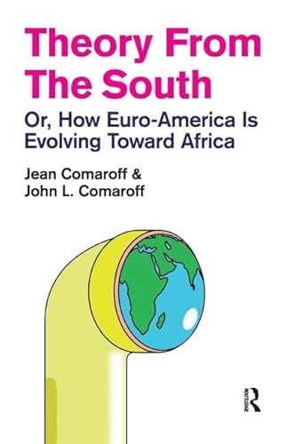 Theory from the South: Or, How Euro-America is Evolving Toward Africa (The Radical Imagination) (9781594517648) by Comaroff, Jean; Comaroff, John L.