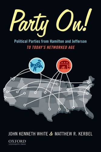 Beispielbild fr Party On!: Political Parties from Hamilton and Jefferson to the Information Age zum Verkauf von Book Alley