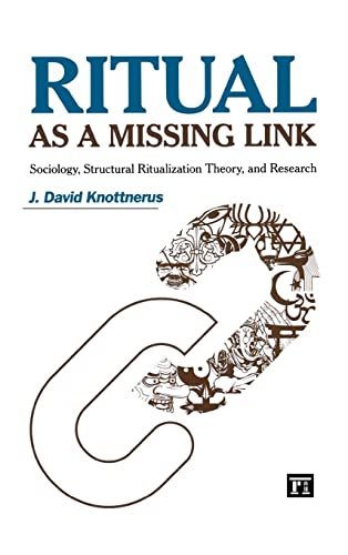 Ritual as a Missing Link: Sociology, Structural Ritualization Theory, and Research (9781594518553) by Knottnerus, J. David