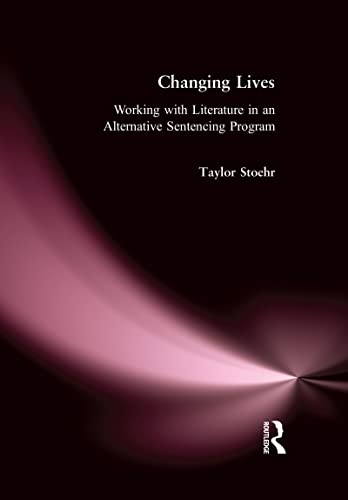 Changing Lives: Working with Literature in an Alternative Sentencing Program (Series in Critical Narrative) (9781594518638) by Stoehr, Taylor