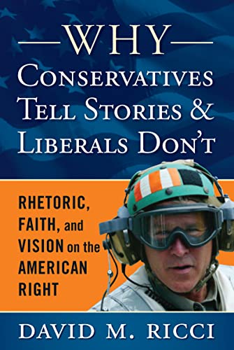 Imagen de archivo de Why Conservatives Tell Stories and Liberals Don't: Rhetoric, Faith, and Vision on the American Right a la venta por Chiron Media