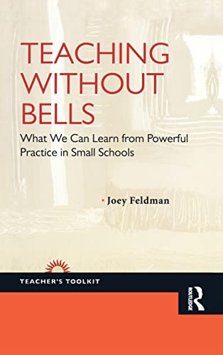 Stock image for Teaching Without Bells: What We Can Learn from Powerful Practice in Small Schools for sale by Blackwell's