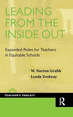 Leading from the Inside Out: Expanded Roles for Teachers in Equitable Schools (The Teacher's Toolkit) (9781594519277) by Grubb, David; Tredway, Lynda