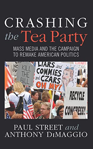 Beispielbild fr Crashing the Tea Party: Mass Media and the Campaign to Remake American Politics zum Verkauf von Revaluation Books