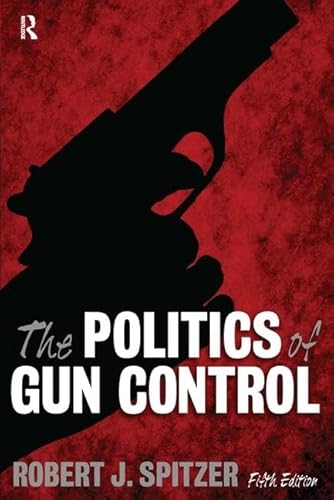 Stock image for The Politics of Gun Control, 5th Edition for sale by Better World Books: West