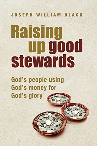 Stock image for Raising Up Good Stewards: God's People Using God's Money For God's Glory for sale by Books Unplugged