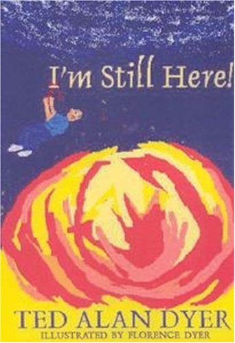 I'm Still Here! - Ted Dyer, Florence Dyer (Illustrator)
