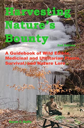 Harvesting Nature's Bounty 2nd Edition: A Guidebook of Wild Edible, Medicinal and Utilitarian Plants, Survival, and Nature Lore - Kevin F Duffy