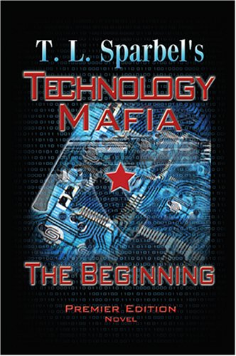 Technology Mafia: The Beginning - T.L. Sparbel