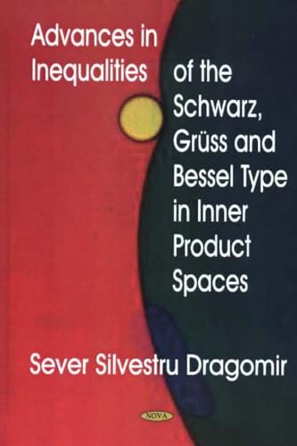 Stock image for Advances in Inequalities of the Schwarz, Gruss and Bessel Type in Inner Product Spaces for sale by PBShop.store US
