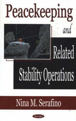Peacekeeping And Related Stability Operations (9781594542312) by Serafino, Nina M.