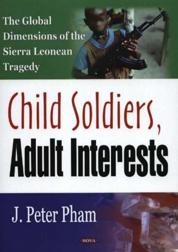 Beispielbild fr Child Soldiers, Adult Interests: The Global Dimensions of the Sierra Leonean Tragedy zum Verkauf von Wonder Book