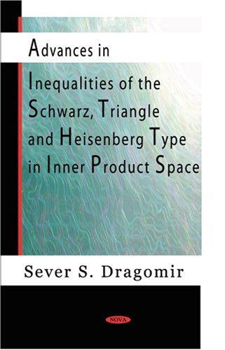 Stock image for Advances in Inequalities of the Schwarz, Triangle and Heisenberg Type in Inner Product Space for sale by PBShop.store US