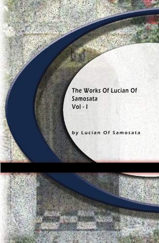 Imagen de archivo de The Works of Lucian of Samosata Vol. 1 a la venta por Recycle Bookstore