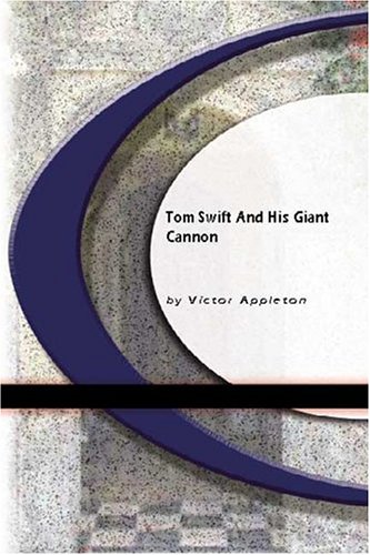 Tom Swift and His Giant Cannon (9781594561306) by Victor Appleton