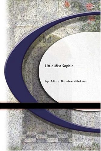Little Miss Sophie (9781594567049) by Alice Dunbar-Nelson