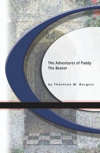 The Adventures Of Paddy The Beaver (9781594569166) by Burgess, Thornton W.