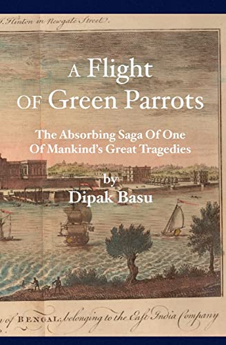 Imagen de archivo de A Flight of Green Parrots : The Absorbing Saga of Fort William That Led to One of Mankind's Great Tragedies a la venta por Better World Books