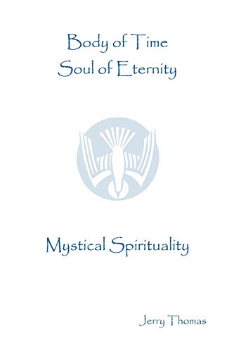 Beispielbild fr Body of Time, Soul of Eternity: Mystical Spirituality zum Verkauf von WorldofBooks