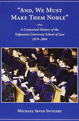 Stock image for And, We Must Make Them Noble: A Contextual History of the Valparaiso University School of Law, 1879-2004 for sale by Ergodebooks