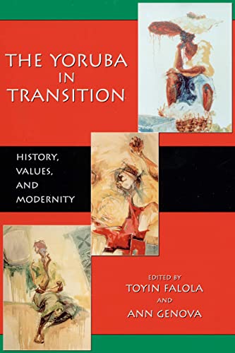 The Yoruba in Transition: History, Values, and Modernity (9781594601347) by Falola, Toyin; Genova, Ann