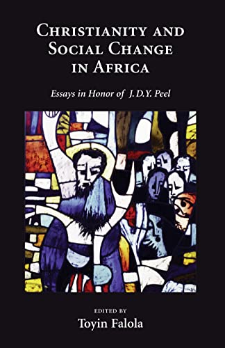 Imagen de archivo de Christianity and Social Change in Africa: Essays in Honor of J.D.Y. Peel a la venta por Rob the Book Man