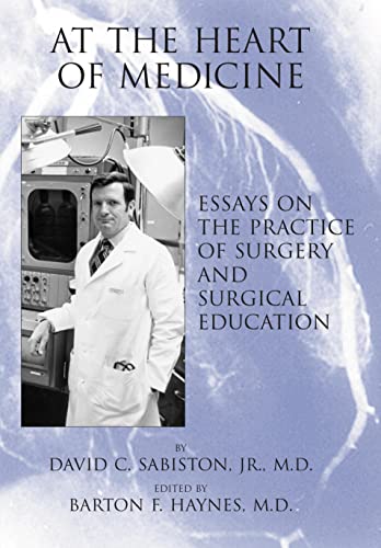 Imagen de archivo de At the Heart of Medicine: Essays on the Practice of Surgery And Surgical Education a la venta por Ergodebooks