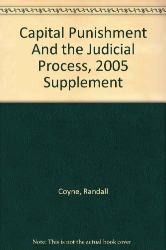 Capital Punishment And the Judicial Process, 2005 Supplement (9781594601668) by Coyne, Randall; Entzeroth, Lyn