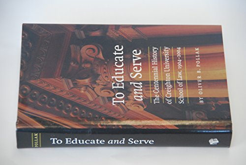 To Educate and Serve: The Centennial History of Creighton University School of Law 1904-2004