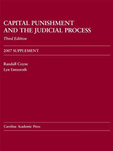 Capital Punishment and the Judicial Process, Third Edition, 2007 Supplement (9781594603273) by Randall Coyne; Lyn Entzeroth