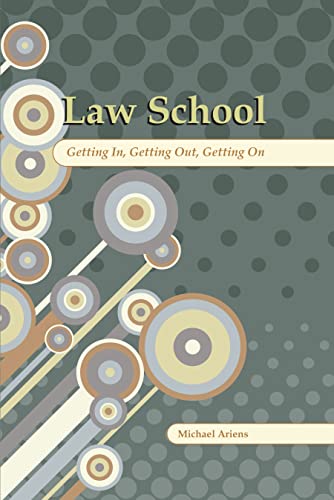 9781594604430: Law School: Getting In, Getting Out, Getting on