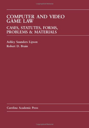 Computer and Video Game Law: Cases, Statutes, Forms, Problems & Materials (9781594604881) by Lipson, Ashley; Brain, Robert